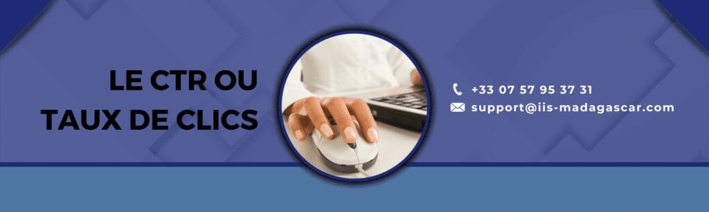 Qu’est ce que le CTR ou taux de clics