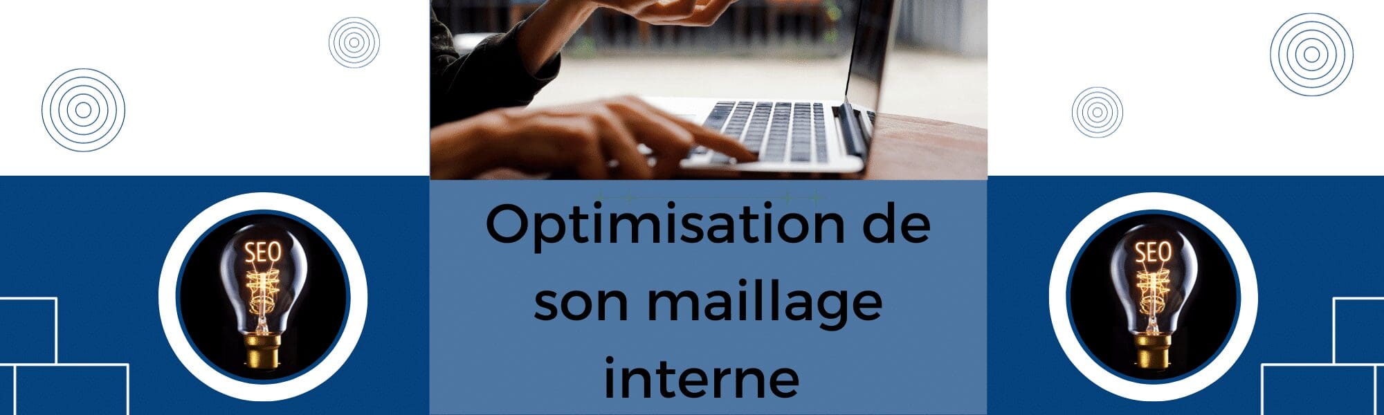 optimiser votre maillage interne
