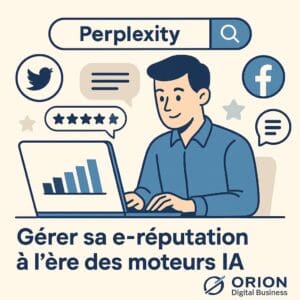 Gérer sa e-réputation à l'ère de l'intelligence artificielle avec Orion Digital Business